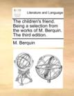 The Children's Friend. Being a Selection from the Works of M. Berquin. the Third Edition. - Book