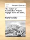 The History of Commodore Anson's Voyage Round the World, ... - Book