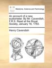 An Account of a New Eudiometer. by Mr. Cavendish, F.R.S. Read at the Royal Society, January 16, 1783. - Book