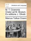 M. T. Ciceronis Orator Ad M. Brutum. Ex Editione J. Oliveti. - Book
