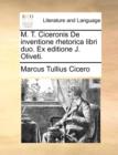 M. T. Ciceronis de Inventione Rhetorica Libri Duo. Ex Editione J. Oliveti. - Book