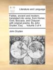 Fables, Ancient and Modern; Translated Into Verse, from Homer, Ovid, Boccace, and Chaucer : With Original Poems. by John Dryden, Esq; ... Volume 3 of 4 - Book