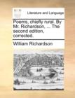 Poems, Chiefly Rural. by Mr. Richardson, ... the Second Edition, Corrected. - Book