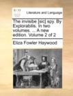 The Invisibe [Sic] Spy. by Explorabilis. in Two Volumes. ... a New Edition. Volume 2 of 2 - Book