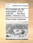 The Invisible Spy. by Explorabilis. in Two Volumes. ... the Third Edition. Volume 2 of 2 - Book