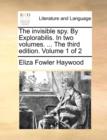 The Invisible Spy. by Explorabilis. in Two Volumes. ... the Third Edition. Volume 1 of 2 - Book