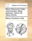 Marci Hieronymi Vidï¿½, cremonensis, Albï¿½ episcopi, Hymni de rebus divinis. - Book