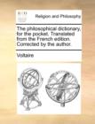The Philosophical Dictionary, for the Pocket. Translated from the French Edition. Corrected by the Author. - Book