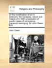 Of the Mortification of Sin in Believers : The Necessity, Nature and Means of It. with a Resolution of Sundry Cases of Conscience, Thereunto Belonging. by John Owen, D.D. - Book