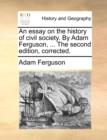 An Essay on the History of Civil Society. by Adam Ferguson, ... the Second Edition, Corrected. - Book