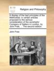 A Display of the Bad Principles of the Methodists : In Certain Articles Proposed to the Serious Consideration of the Worshipful Company of Salters in London, by John Free, ... the Second Edition. - Book