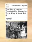 The Iliad of Homer. Translated by Alexander Pope, Esq. Volume 4 of 4 - Book