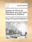 Examen Du Prince de Machiavel, Avec Des Notes Historiques & Politiques. - Book