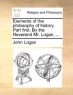 Elements of the Philosophy of History. Part First. by the Reverend Mr. Logan, ... - Book
