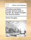 Travelling Anecdotes Through Various Parts of Europe. by James Douglas. the Second Edition. - Book