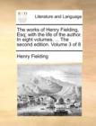 The Works of Henry Fielding, Esq; With the Life of the Author. in Eight Volumes. ... the Second Edition. Volume 3 of 8 - Book