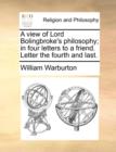 A View of Lord Bolingbroke's Philosophy; In Four Letters to a Friend. Letter the Fourth and Last. - Book