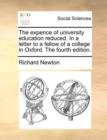The Expence of University Education Reduced. in a Letter to a Fellow of a College in Oxford. the Fourth Edition. - Book