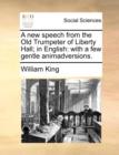 A New Speech from the Old Trumpeter of Liberty Hall; In English : With a Few Gentle Animadversions. - Book