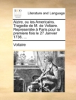 Alzire, ou les Americains. Tragedie de M. de Voltaire. Representee a Paris pour la premiere fois le 27 Janvier 1736. ... - Book