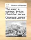 The Sister : A Comedy. by Mrs. Charlotte Lennox. - Book