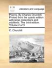 Poems. by Charles Churchill. Printed from the Quarto Edition : With Large Corrections and Additions. the Third Edition. Volume 2 of 3 - Book