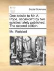 One Epistle to Mr. A. Pope, Occasion'd by Two Epistles Lately Published. the Second Edition. - Book