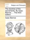 The Doctrine of the Sacraments. by Isaac Barrow, ... the Third Edition. - Book