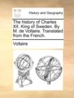 The History of Charles XII. King of Sweden. by M. de Voltaire. Translated from the French. - Book