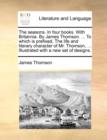 The Seasons. in Four Books. with Britannia. by James Thomson. ... to Which Is Prefixed, the Life and Literary Character of Mr. Thomson, ... Illustrated with a New Set of Designs. - Book