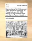 Examination of Mr. Pitt's Speech, in the House of Commons, on Friday, February 12, 1796, Relative to the Condition of the Poor. by the Rev. J. Howlett, ... - Book