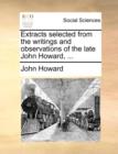 Extracts selected from the writings and observations of the late John Howard, ... - Book