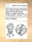 The Works of Henry Fielding, Esq; With the Life of the Author. in Eight Volumes. ... a New Edition. Volume 1 of 8 - Book