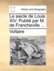 Le Siecle de Louis XIV. Publi Par M. de Francheville ... - Book