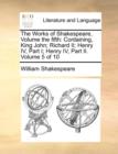 The Works of Shakespeare, Volume the Fifth : Containing, King John; Richard II; Henry IV, Part I; Henry IV, Part II. Volume 5 of 10 - Book