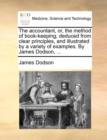 The Accountant, Or, the Method of Book-Keeping, Deduced from Clear Principles, and Illustrated by a Variety of Examples. by James Dodson, ... - Book