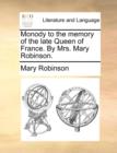 Monody to the Memory of the Late Queen of France. by Mrs. Mary Robinson. - Book