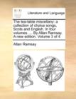The Tea-Table Miscellany : A Collection of Choice Songs, Scots and English. in Four Volumes. ... by Allan Ramsay. a New Edition. Volume 3 of 4 - Book