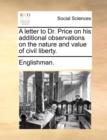 A Letter to Dr. Price on His Additional Observations on the Nature and Value of Civil Liberty. - Book