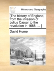 [The history of England, from the invasion of Julius Caesar to the revolution in 1688. ... ] - Book