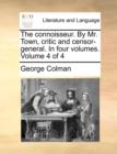 The Connoisseur. by Mr. Town, Critic and Censor-General. in Four Volumes. Volume 4 of 4 - Book