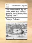 The Connoisseur. by Mr. Town, Critic and Censor-General. in Four Volumes. Volume 1 of 4 - Book
