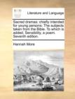 Sacred Dramas : Chiefly Intended for Young Persons: The Subjects Taken from the Bible. to Which Is Added, Sensibility, a Poem. Seventh Edition. - Book