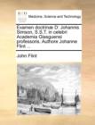 Examen doctrinï¿½ D: Johannis Simson, S.S.T. in celebri Academia Glasguensi professoris. Authore Johanne Flint ... - Book
