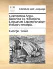 Grammatica Anglo-Saxonica Ex Hickesiano Linguarum Septentrionalium Thesauro Excerpta. - Book