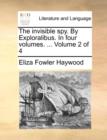 The Invisible Spy. by Exploralibus. in Four Volumes. ... Volume 2 of 4 - Book