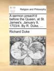 A Sermon Preach'd Before the Queen, at St. James's. January 9, 1703/4. by R. Duke, ... - Book