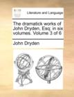 The Dramatick Works of John Dryden, Esq; In Six Volumes. Volume 3 of 6 - Book