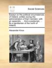 Essays on the Political Circumstances of Ireland, Written During the Administration of Earl Camden; With an Appendix, ... and a PostScript, ... by a Gentleman of the North of Ireland. - Book