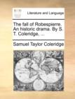 The Fall of Robespierre. an Historic Drama. by S. T. Coleridge, ... - Book